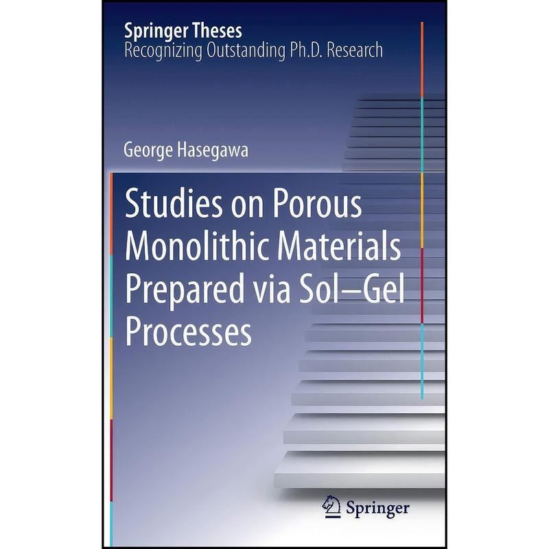 کتاب Studies on Porous Monolithic Materials Prepared via Sol–Gel Processes اثر George Hasegawa انتشارات Springer