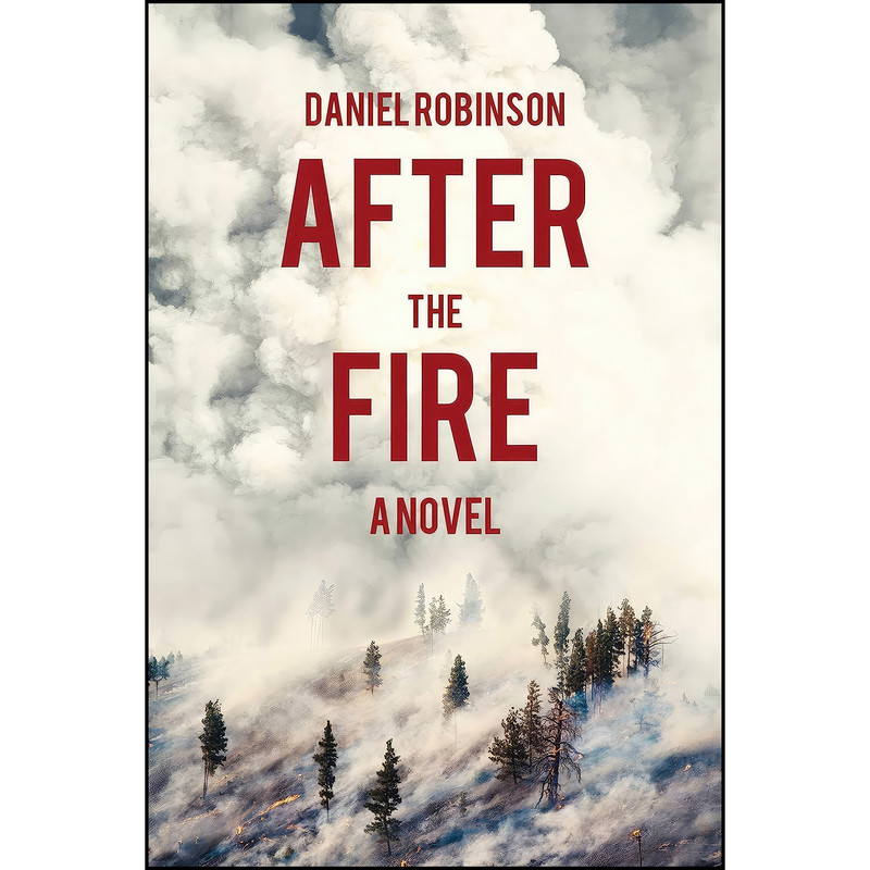 کتاب After the Fire اثر Daniel Robinson انتشارات Skyhorse کتاب After the Fire اثر Daniel Robinson انتشارات Skyhorse