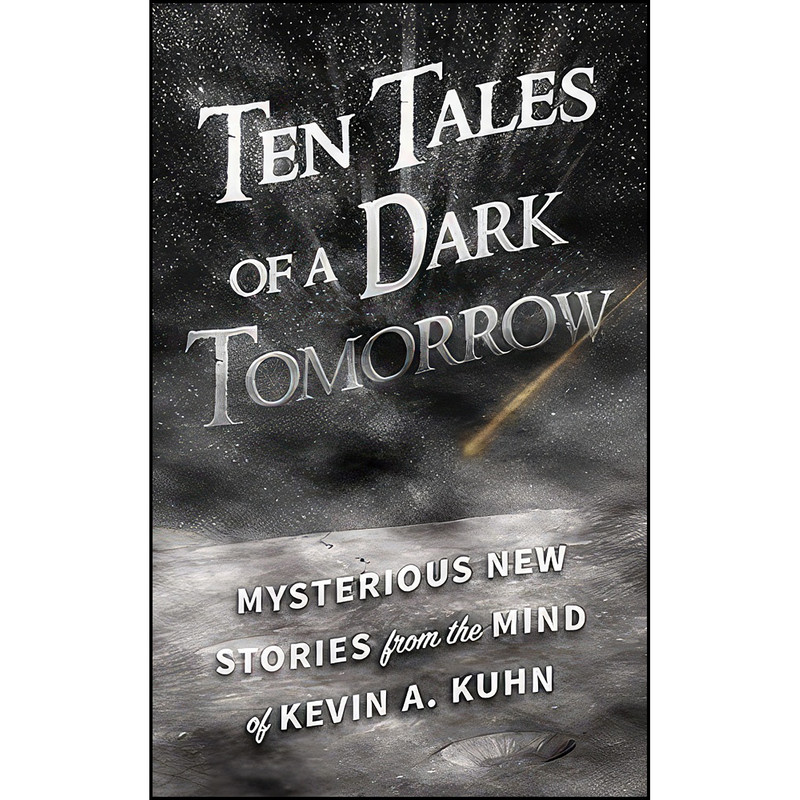 کتاب Ten Tales of a Dark Tomorrow اثر Kevin A. Kuhn انتشارات Beaver's Pond Press کتاب Ten Tales of a Dark Tomorrow اثر Kevin A. Kuhn انتشارات Beaver's Pond Press