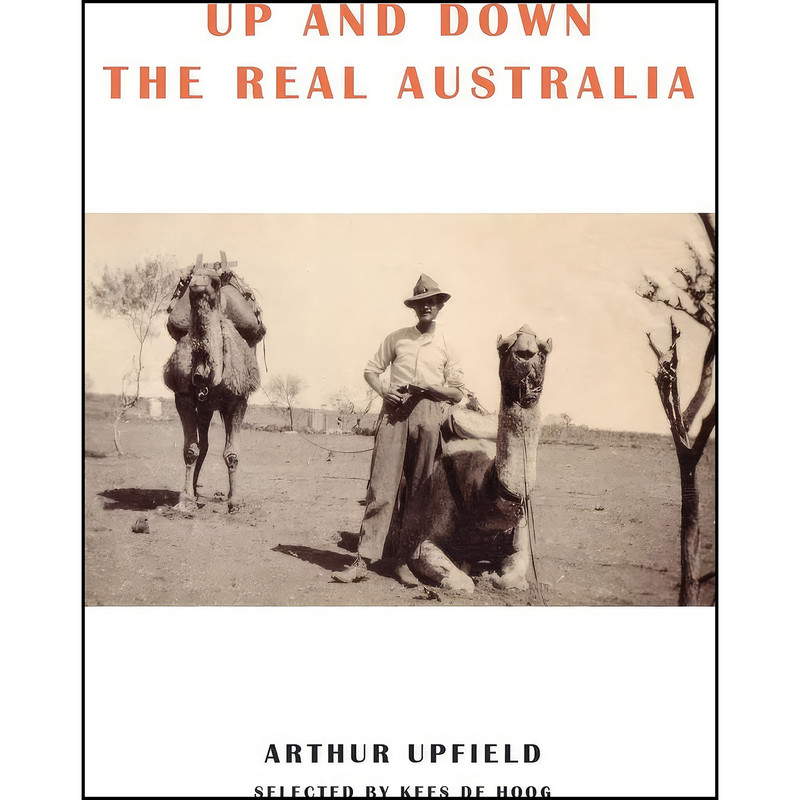 کتاب Up and Down the Real Australia اثر Arthur W. Upfield and Kees de Hoog انتشارات ETT Imprint