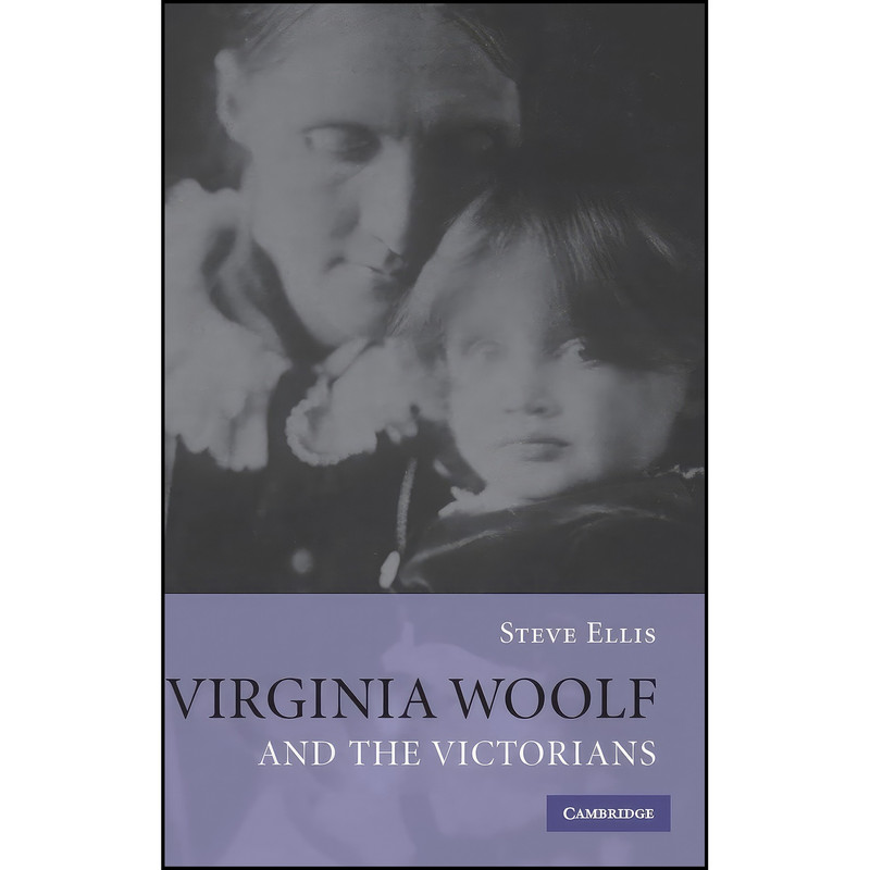 کتاب Virginia Woolf and the Victorians اثر Steve Ellis انتشارات Cambridge University Press