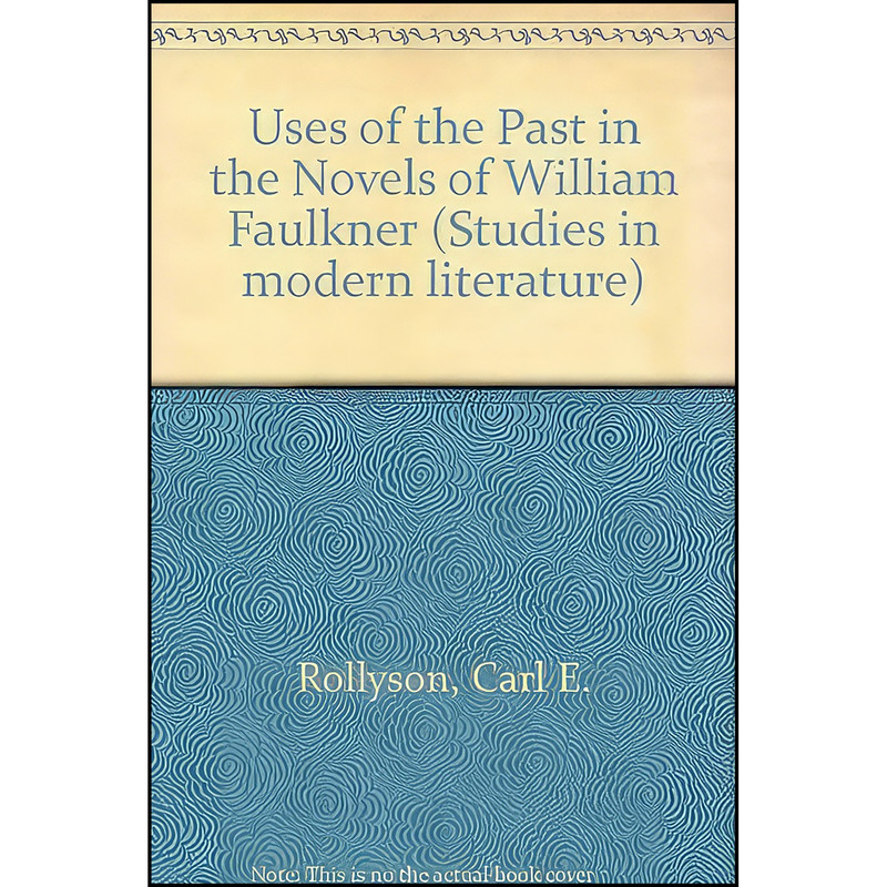 کتاب Uses of the past in the novels of William Faulkner اثر Carl Rollyson انتشارات UMI Research Press کتاب Uses of the past in the novels of William Faulkner اثر Carl Rollyson انتشارات UMI Research Press