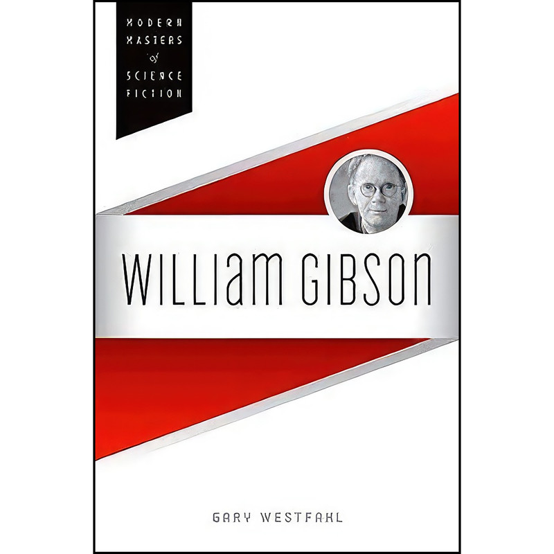 کتاب William Gibson اثر Gary Westfahl انتشارات University of Illinois Press