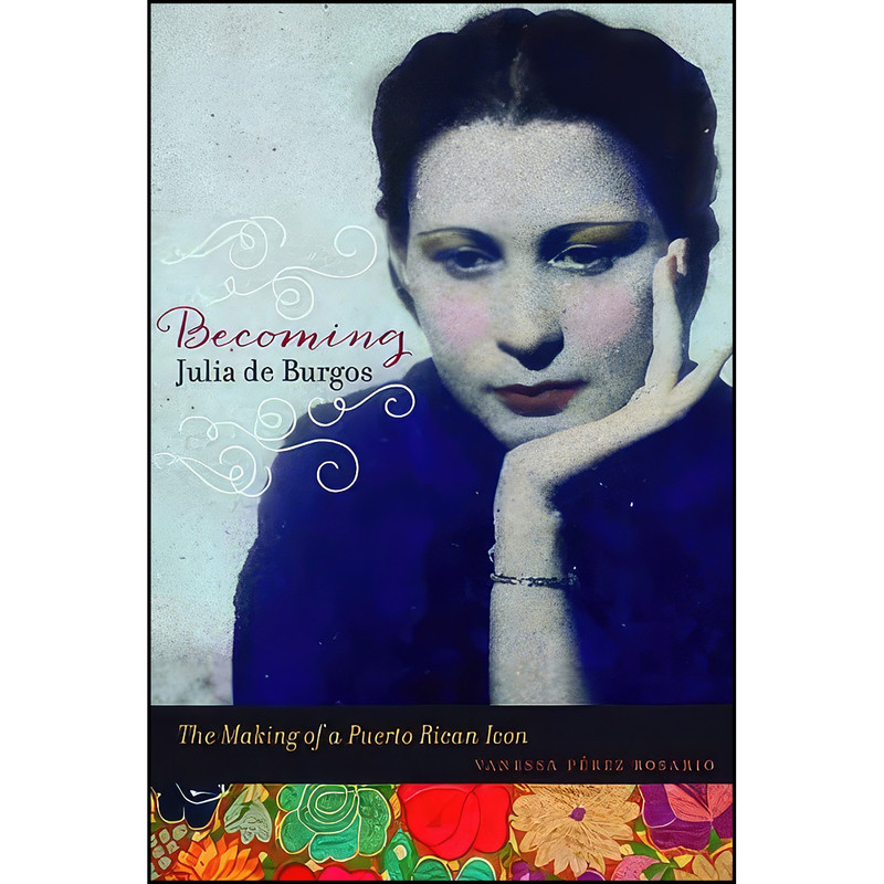کتاب Becoming Julia de Burgos اثر Vanessa Perez Rosario انتشارات University of Illinois Press