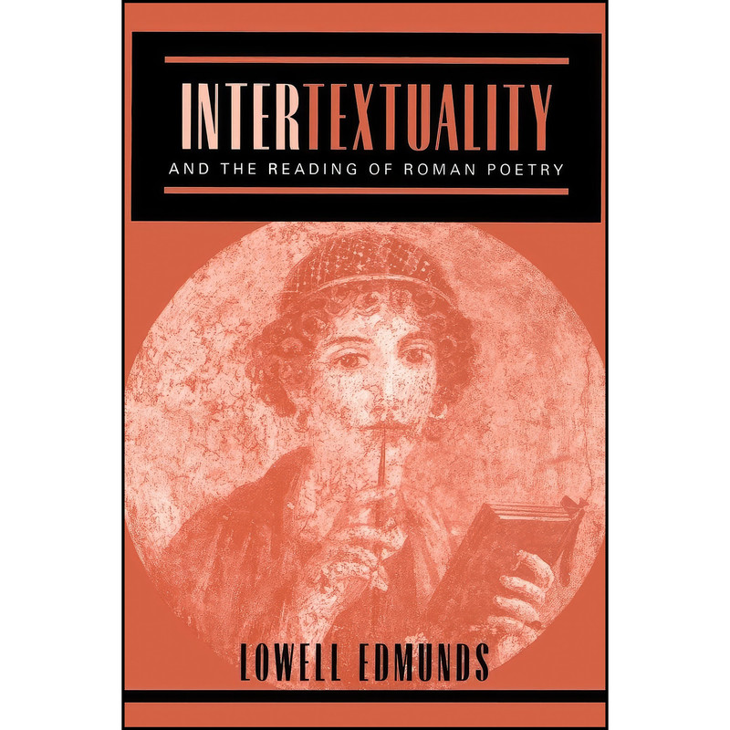 کتاب Intertextuality and the Reading of Roman Poetry اثر Lowell Edmunds انتشارات Johns Hopkins University Press کتاب Intertextuality and the Reading of Roman Poetry اثر Lowell Edmunds انتشارات Johns Hopkins University Press