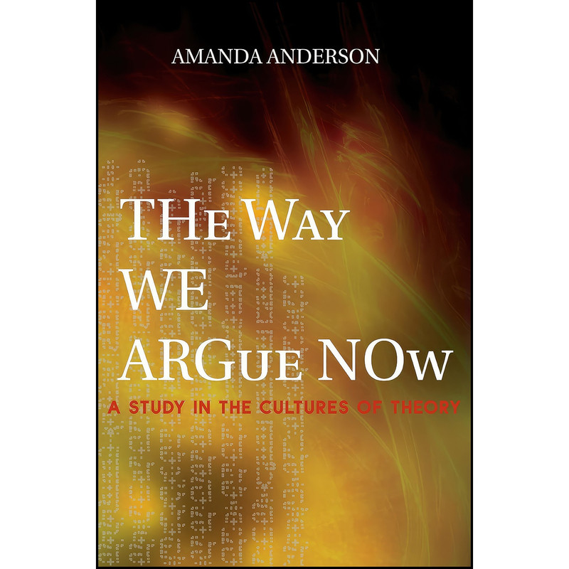 کتاب The Way We Argue Now اثر Amanda Anderson انتشارات Princeton University Press