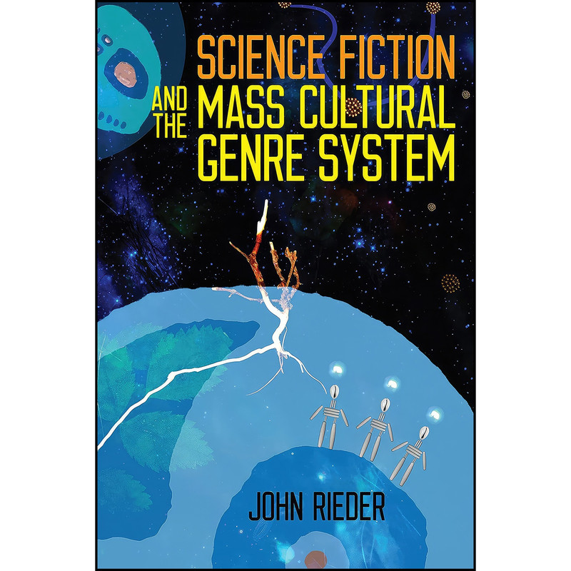 کتاب Science Fiction and the Mass Cultural Genre System اثر John Reider انتشارات Wesleyan University Press کتاب Science Fiction and the Mass Cultural Genre System اثر John Reider انتشارات Wesleyan University Press