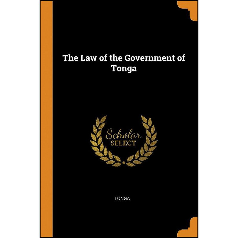 کتاب The Law of the Government of Tonga اثر Tonga انتشارات Franklin Classics Trade Press