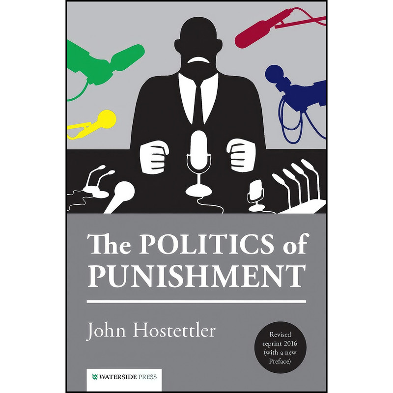 کتاب The Politics of Punishment اثر John Hostettler انتشارات Waterside Press
