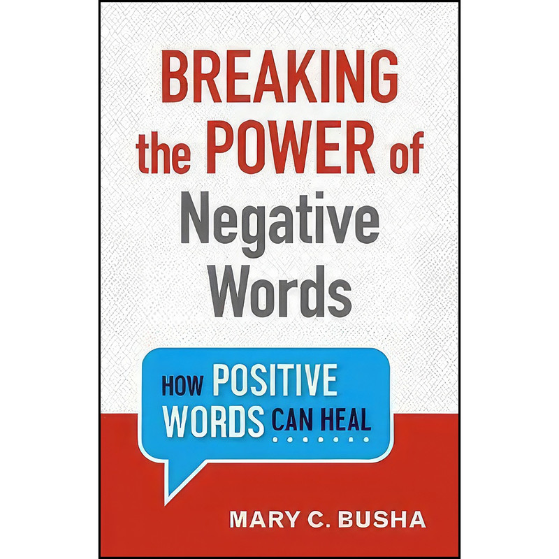 کتاب Breaking the Power of Negative Words اثر Mary C. Busha انتشارات Revell کتاب Breaking the Power of Negative Words اثر Mary C. Busha انتشارات Revell