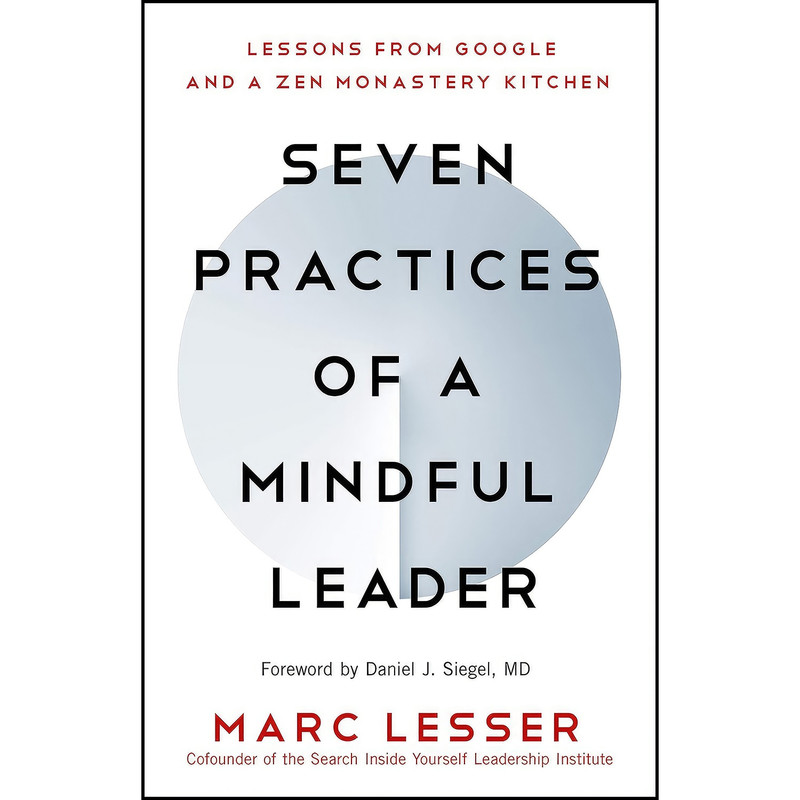 کتاب Seven Practices of a Mindful Leader اثر Marc Lesser and Daniel J. Siegel MD انتشارات New World Library کتاب Seven Practices of a Mindful Leader اثر Marc Lesser and Daniel J. Siegel MD انتشارات New World Library
