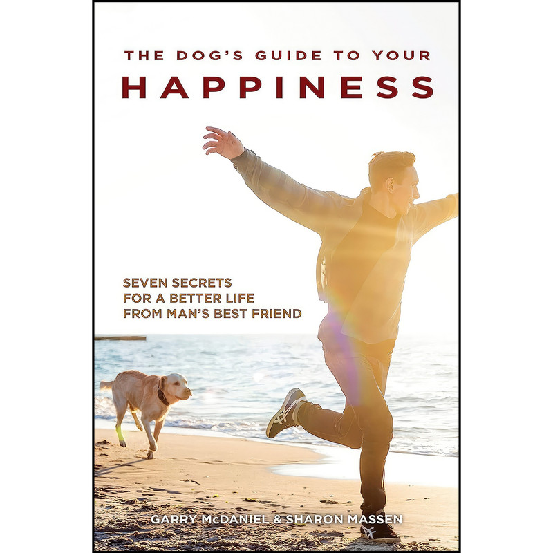 کتاب The Dog's Guide to Your Happiness اثر Garry McDaniel and Sharon Massen انتشارات CompanionHouse Books کتاب The Dog's Guide to Your Happiness اثر Garry McDaniel and Sharon Massen انتشارات CompanionHouse Books