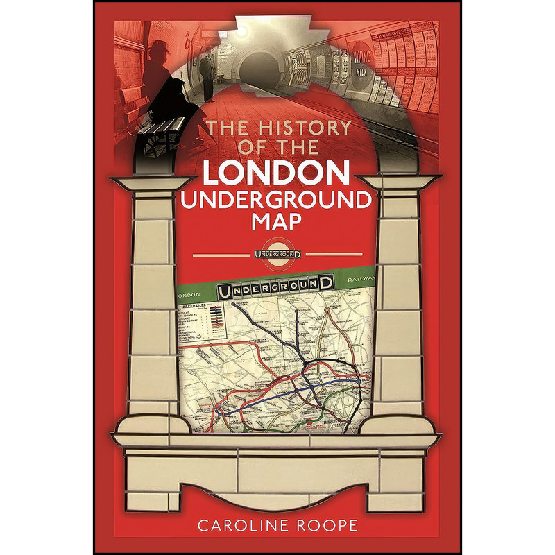 کتاب The History of the London Underground Map اثر Caroline Roope انتشارات Pen and Sword Transport