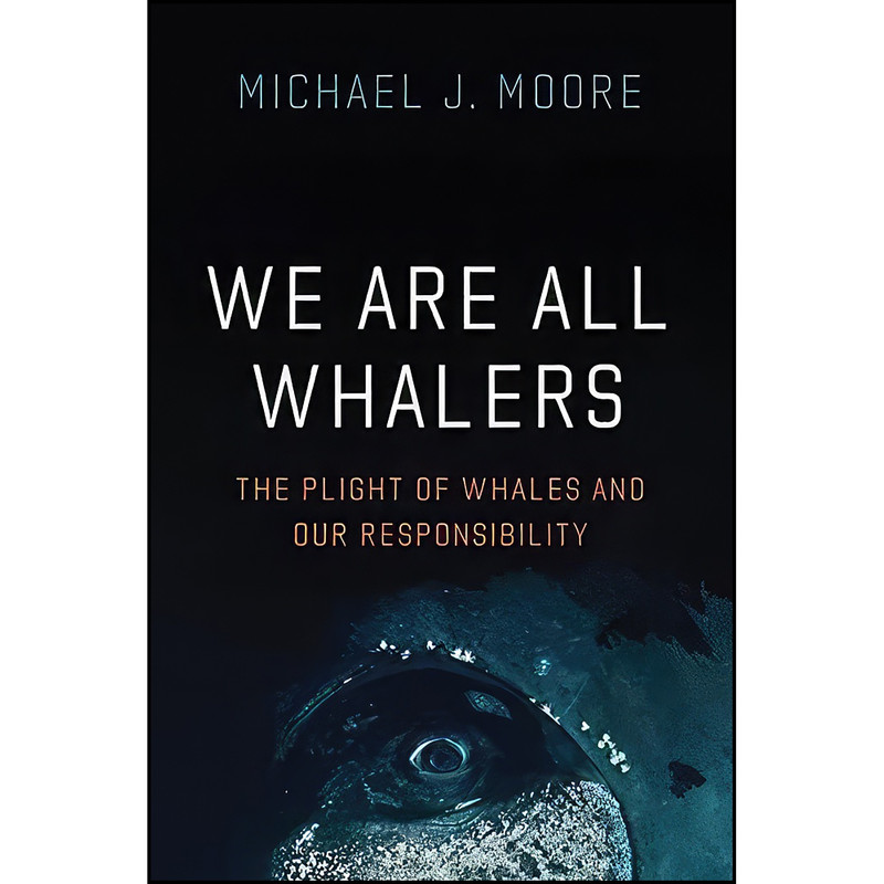 کتاب We Are All Whalers اثر Michael J Moore انتشارات University of Chicago Press کتاب We Are All Whalers اثر Michael J Moore انتشارات University of Chicago Press