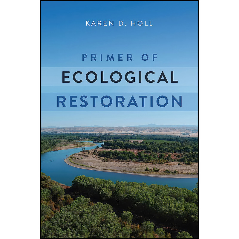 کتاب Primer of Ecological Restoration اثر Karen Holl and Dr. Karen Holl PhD انتشارات Island Press کتاب Primer of Ecological Restoration اثر Karen Holl and Dr. Karen Holl PhD انتشارات Island Press