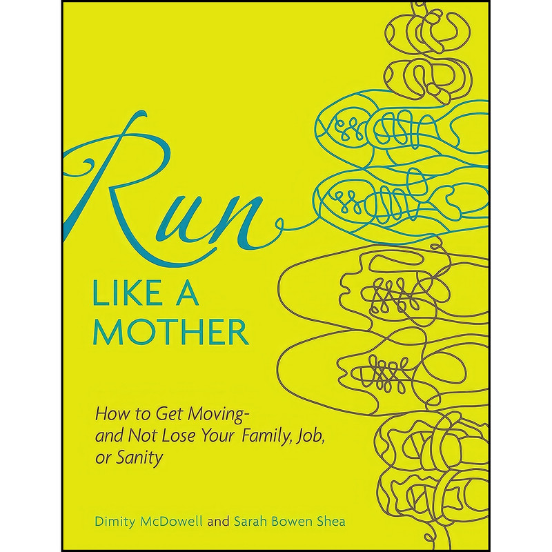 کتاب Run Like a Mother اثر جمعي از نويسندگان انتشارات Andrews McMeel Publishing کتاب Run Like a Mother اثر جمعي از نويسندگان انتشارات Andrews McMeel Publishing
