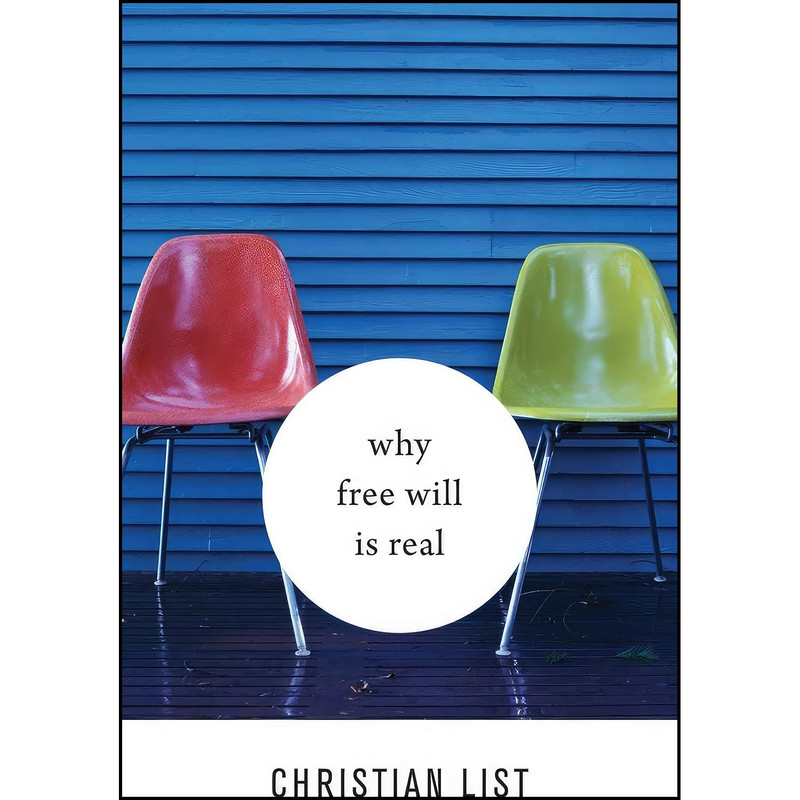 کتاب Why Free Will Is Real اثر Christian List انتشارات Harvard University Press کتاب Why Free Will Is Real اثر Christian List انتشارات Harvard University Press