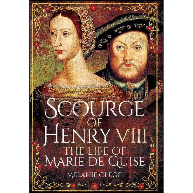 کتاب Scourge of Henry VIII اثر Melanie Clegg انتشارات Pen and Sword History کتاب Scourge of Henry VIII اثر Melanie Clegg انتشارات Pen and Sword History