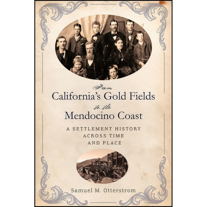 کتاب From California&#39;s Gold Fields to the Mendocino Coast اثر Samuel M. Otterstrom انتشارات University of Nevada Press