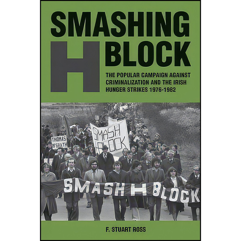 کتاب Smashing H-Block اثر F. Stuart Ross انتشارات Liverpool University Press کتاب Smashing H-Block اثر F. Stuart Ross انتشارات Liverpool University Press