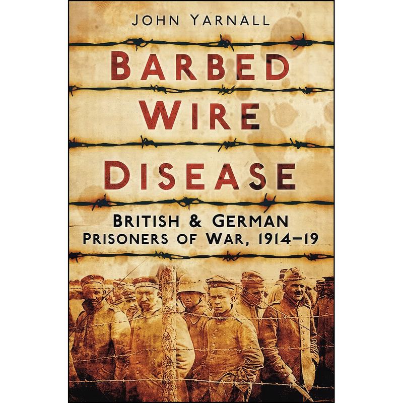 کتاب Barbed Wire Disease اثر John Yarnall انتشارات The History Press