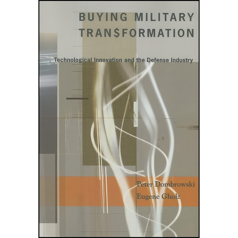 کتاب Buying Military Transformation اثر Peter Dombrowski and Eugene Gholz انتشارات Columbia University Press کتاب Buying Military Transformation اثر Peter Dombrowski and Eugene Gholz انتشارات Columbia University Press