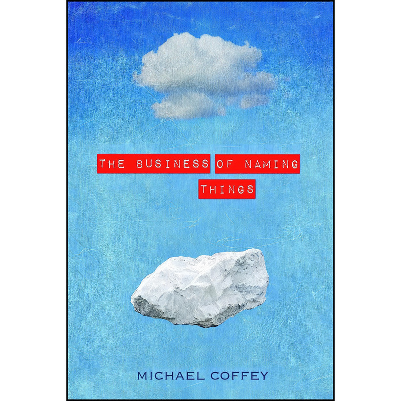 کتاب The Business of Naming Things اثر Michael Coffey انتشارات Bellevue Literary Press کتاب The Business of Naming Things اثر Michael Coffey انتشارات Bellevue Literary Press