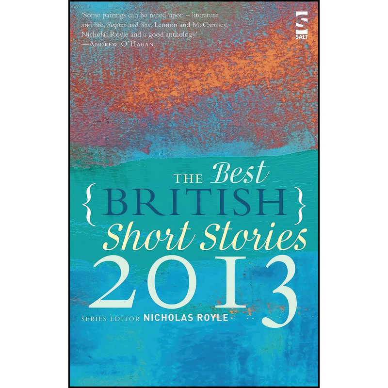 کتاب The Best British Short Stories 2013. Edited by Nicholas Royle اثر Nikesh Shukla and Alex Preston انتشارات Salt Publishing کتاب The Best British Short Stories 2013. Edited by Nicholas Royle اثر Nikesh Shukla and Alex Preston انتشارات Salt Publishing
