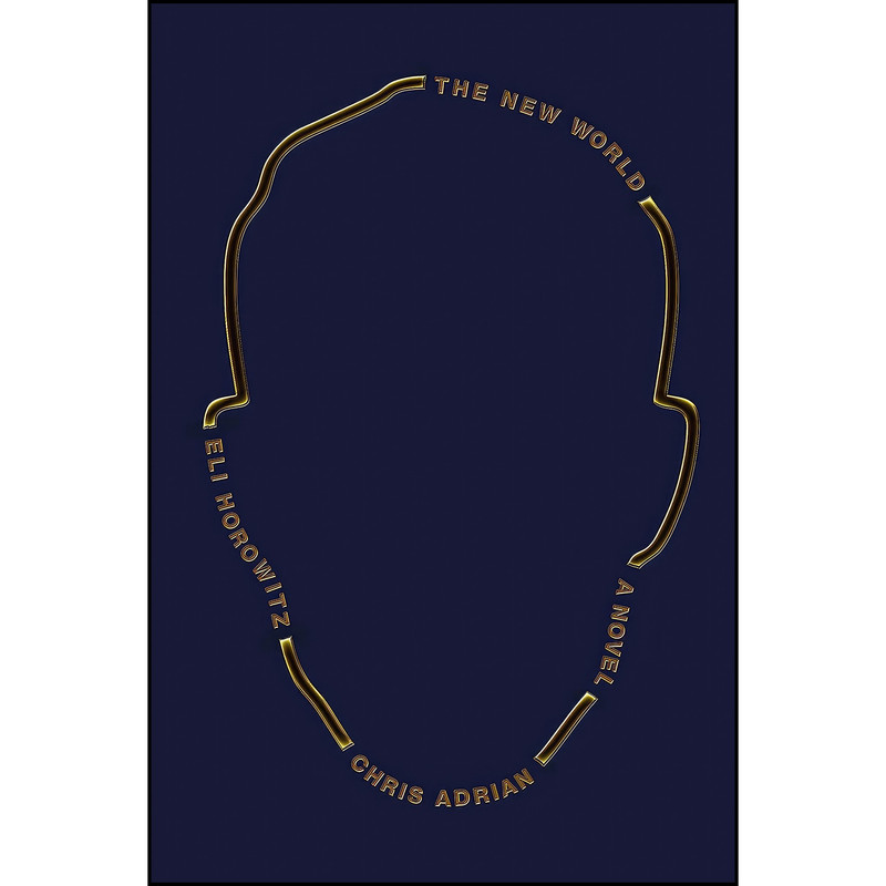 کتاب The New World اثر Chris Adrian and Eli Horowitz انتشارات Farrar, Straus and Giroux