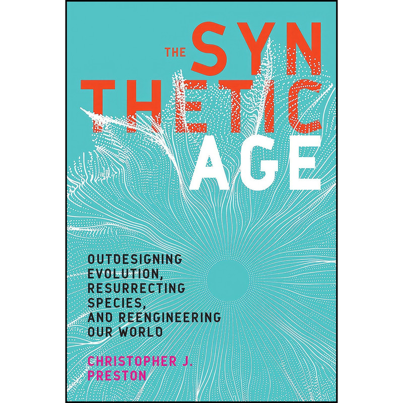 کتاب The Synthetic Age اثر Christopher J. Preston انتشارات The MIT Press کتاب The Synthetic Age اثر Christopher J. Preston انتشارات The MIT Press