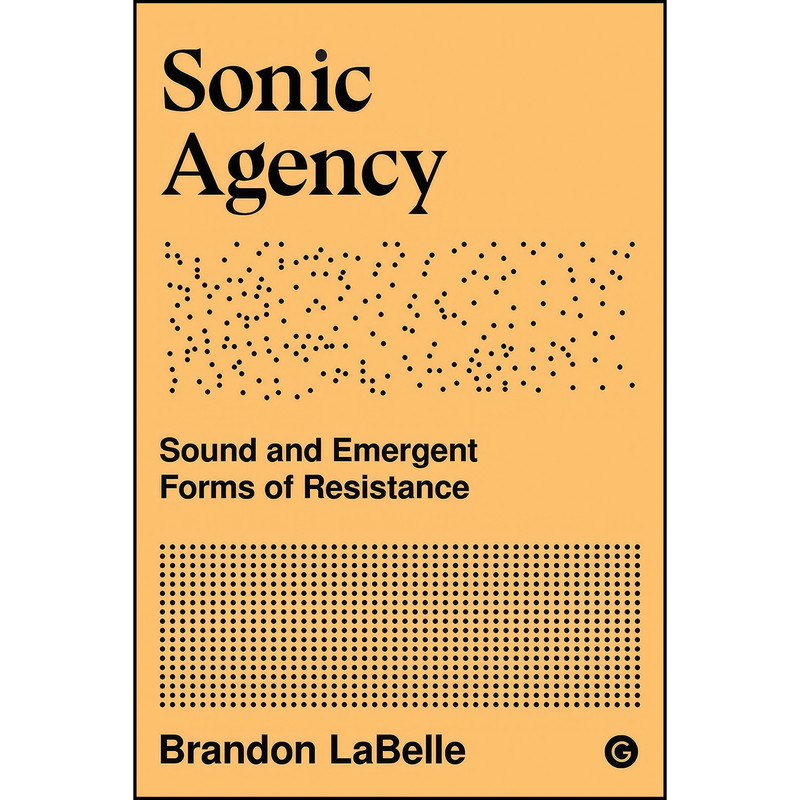 کتاب Sonic Agency اثر Brandon LaBelle انتشارات Goldsmiths Press