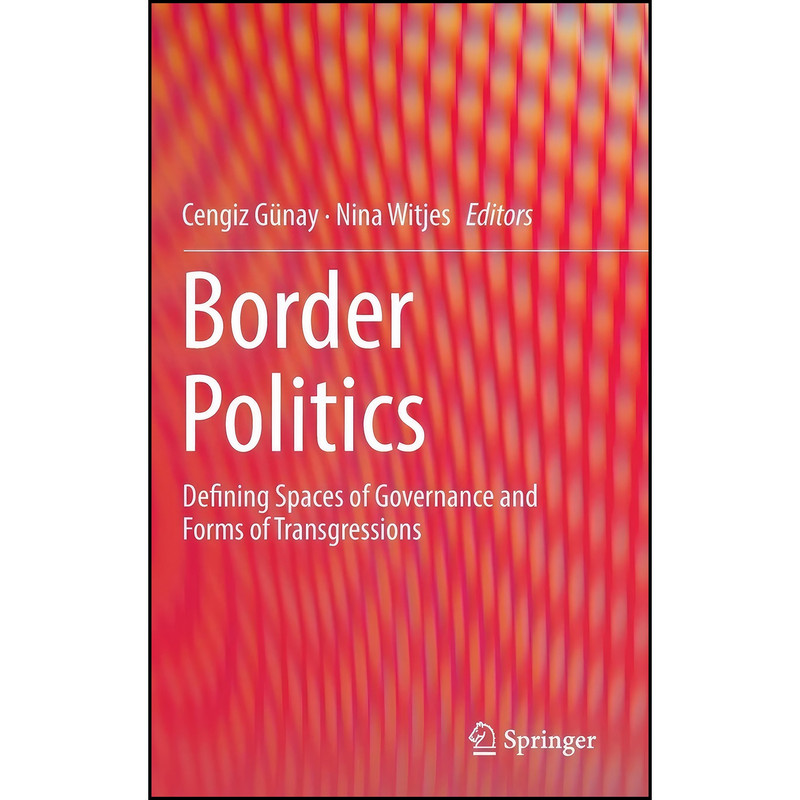 کتاب Border Politics اثر Cengiz G&uuml;nay and Nina Witjes انتشارات Springer