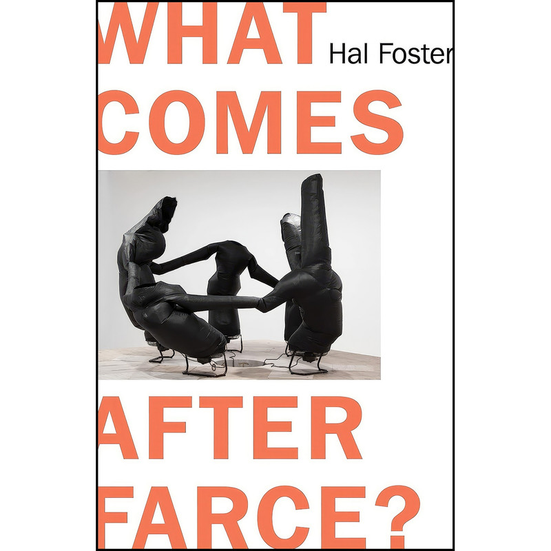 کتاب What Comes After Farce اثر Hal Foster انتشارات Verso