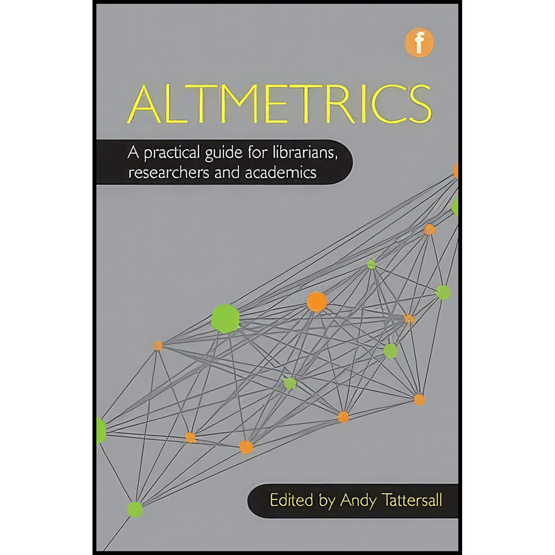کتاب Altmetrics اثر Andy Tattersall انتشارات Facet Publishing کتاب Altmetrics اثر Andy Tattersall انتشارات Facet Publishing