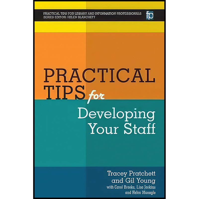کتاب Practical Tips for Developing Your Staff اثر جمعي از نويسندگان انتشارات Facet Publishing کتاب Practical Tips for Developing Your Staff اثر جمعي از نويسندگان انتشارات Facet Publishing