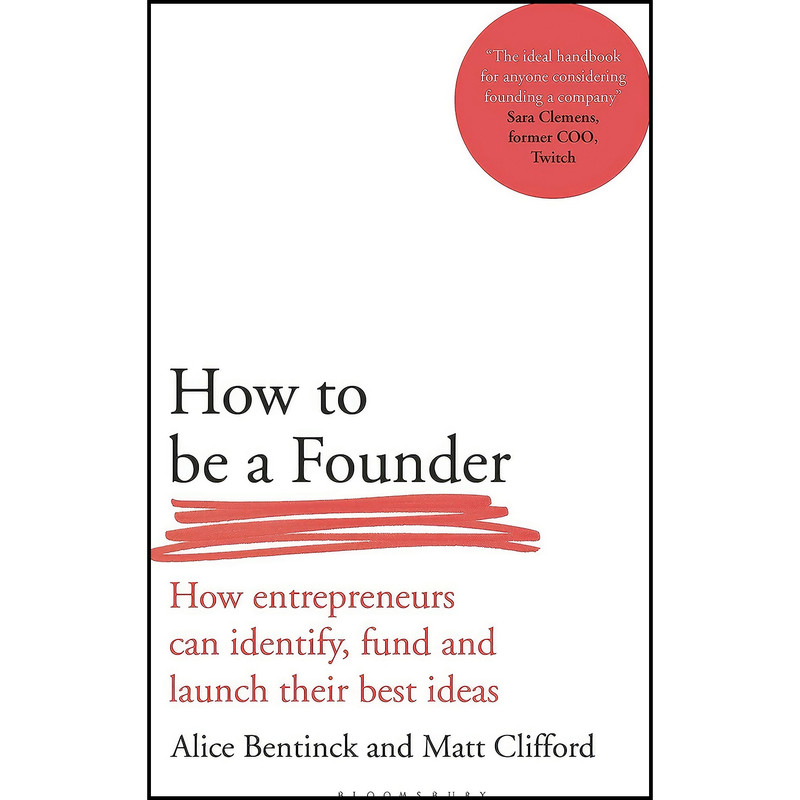 کتاب How to Be a Founder اثر Alice Bentinck and Matt Clifford انتشارات Bloomsbury Business