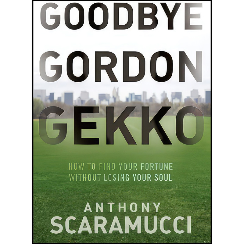 کتاب Goodbye Gordon Gekko اثر Anthony Scaramucci انتشارات Wiley کتاب Goodbye Gordon Gekko اثر Anthony Scaramucci انتشارات Wiley