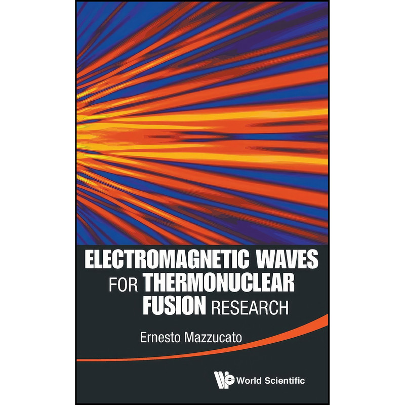 کتاب ELECTROMAGNETIC WAVES FOR THERMONUCLEAR FUSION RESEARCH اثر E. Mazzucato انتشارات World Scientific Publishing Company کتاب ELECTROMAGNETIC WAVES FOR THERMONUCLEAR FUSION RESEARCH اثر E. Mazzucato انتشارات World Scientific Publishing Company
