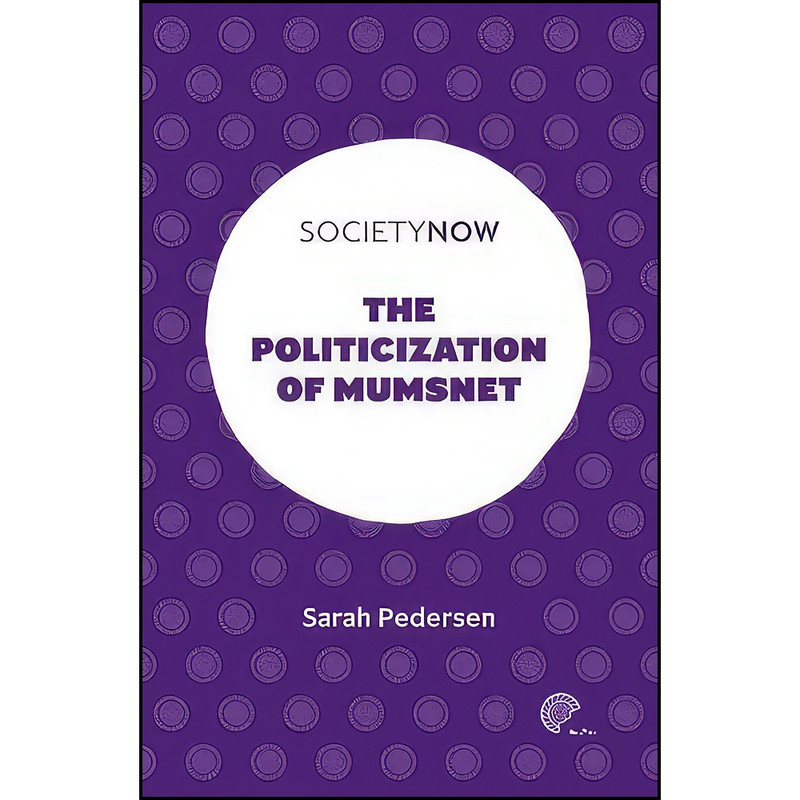 کتاب The Politicization of Mumsnet اثر Sarah Pedersen انتشارات Emerald Publishing