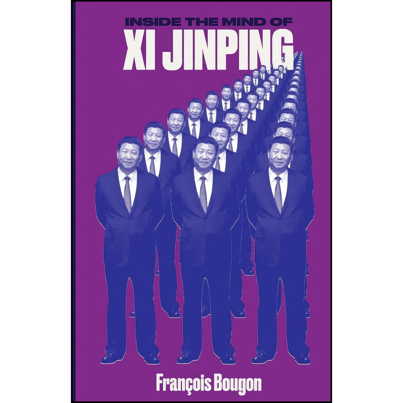 کتاب Inside the Mind of Xi Jinping اثر Francois Bougon انتشارات Hurst