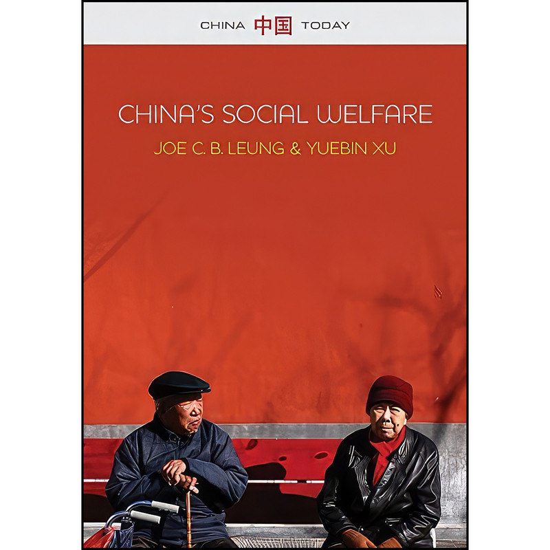 کتاب China's Social Welfare اثر Joe C. B. Leung and Yuebin Xu انتشارات Polity کتاب China's Social Welfare اثر Joe C. B. Leung and Yuebin Xu انتشارات Polity