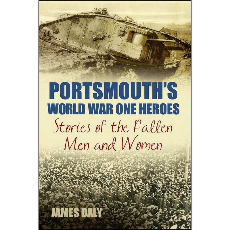 کتاب Portsmouths World War One Heroes اثر James Daly انتشارات تازه ها کتاب Portsmouths World War One Heroes اثر James Daly انتشارات تازه ها