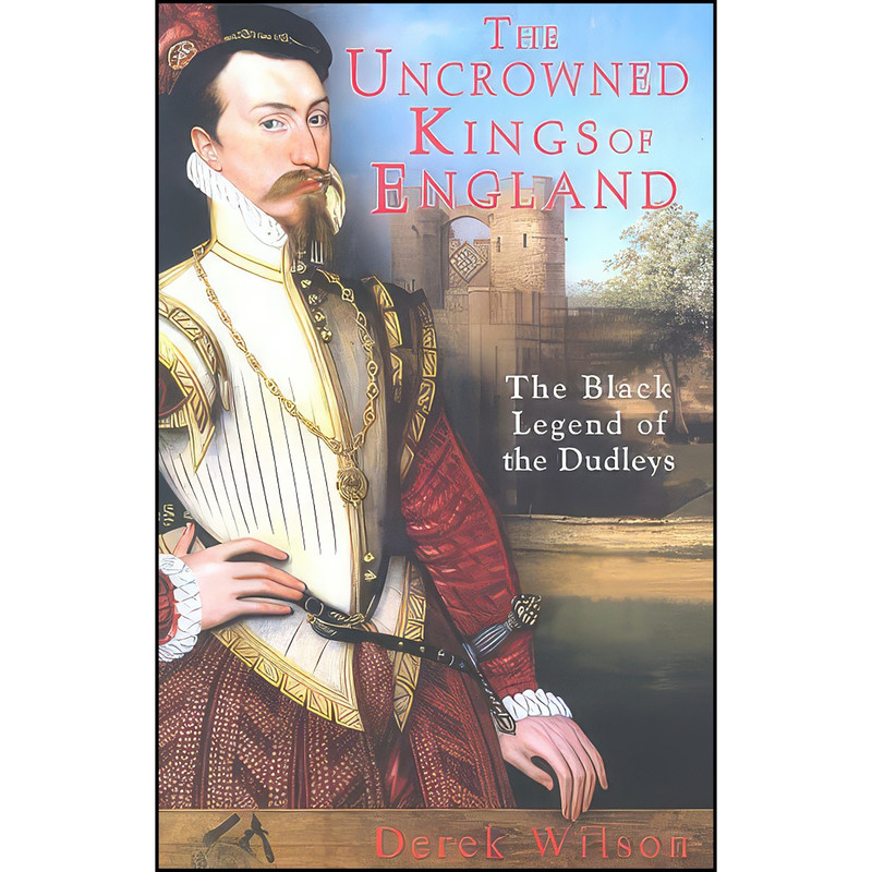 کتاب The Uncrowned Kings of England اثر Derek Wilson انتشارات Constable