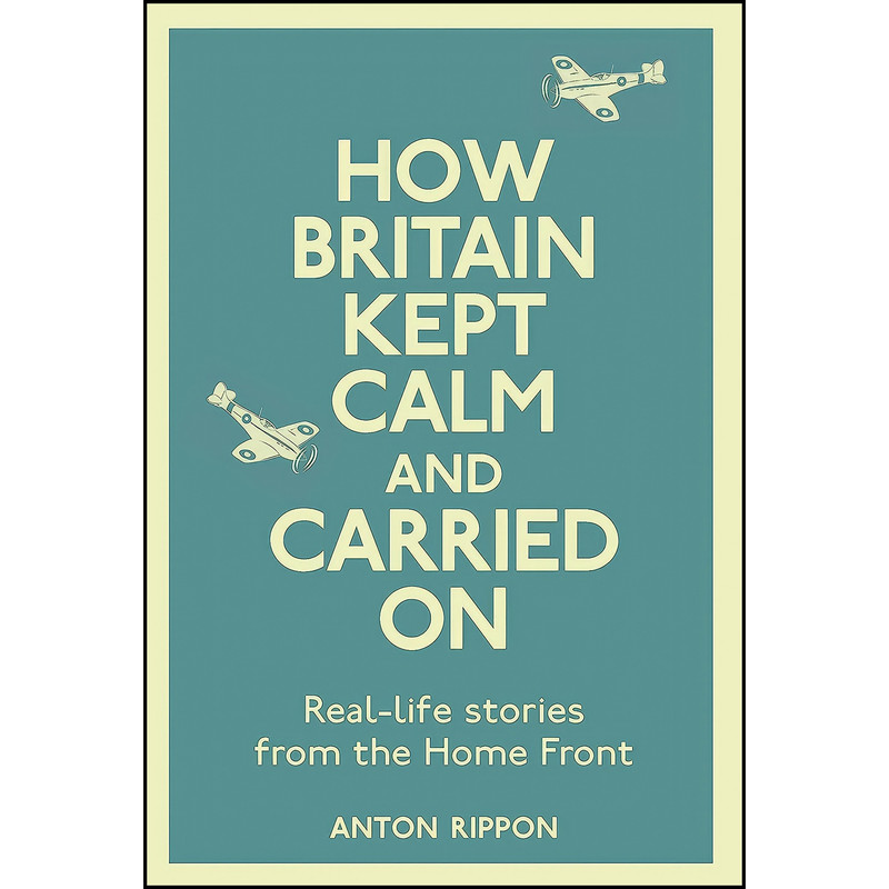 کتاب How Britain Kept Calm and Carried On اثر Anton Rippon انتشارات Michael O&#39;Mara