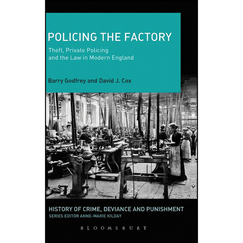 کتاب Policing the Factory اثر Barry Godfrey and David J. Cox انتشارات Bloomsbury Academic کتاب Policing the Factory اثر Barry Godfrey and David J. Cox انتشارات Bloomsbury Academic