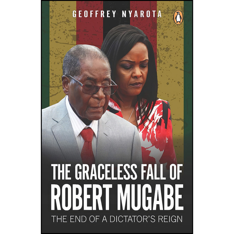 کتاب The Graceless Fall of Robert Mugabe اثر Geoffrey Nyarota انتشارات Penguin Random House South Africa کتاب The Graceless Fall of Robert Mugabe اثر Geoffrey Nyarota انتشارات Penguin Random House South Africa