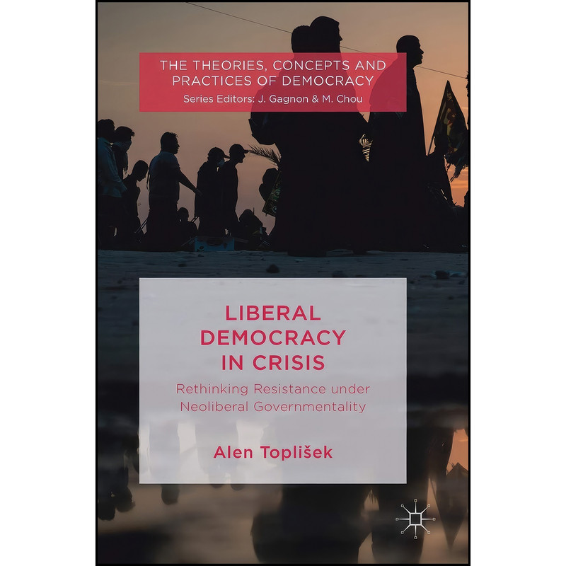 کتاب Liberal Democracy in Crisis اثر Alen Toplisek انتشارات Palgrave Macmillan کتاب Liberal Democracy in Crisis اثر Alen Toplisek انتشارات Palgrave Macmillan