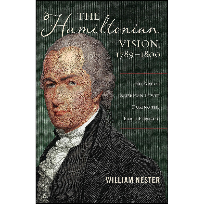 کتاب The Hamiltonian Vision, 1789-1800 اثر William R. Nester انتشارات POTOMAC BOOKS کتاب The Hamiltonian Vision, 1789-1800 اثر William R. Nester انتشارات POTOMAC BOOKS
