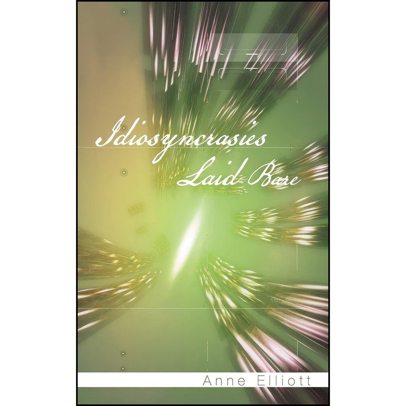 کتاب Idiosyncrasies Laid Bare اثر Anne Elliott انتشارات AuthorHouseUK کتاب Idiosyncrasies Laid Bare اثر Anne Elliott انتشارات AuthorHouseUK
