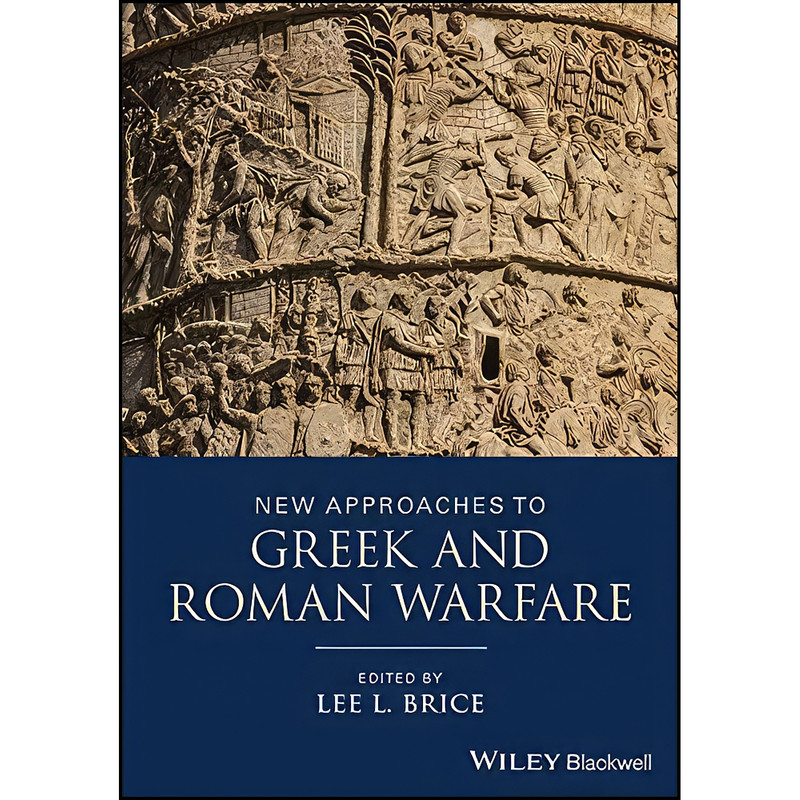 کتاب New Approaches to Greek and Roman Warfare اثر Lee L. Brice انتشارات Wiley-Blackwell کتاب New Approaches to Greek and Roman Warfare اثر Lee L. Brice انتشارات Wiley-Blackwell